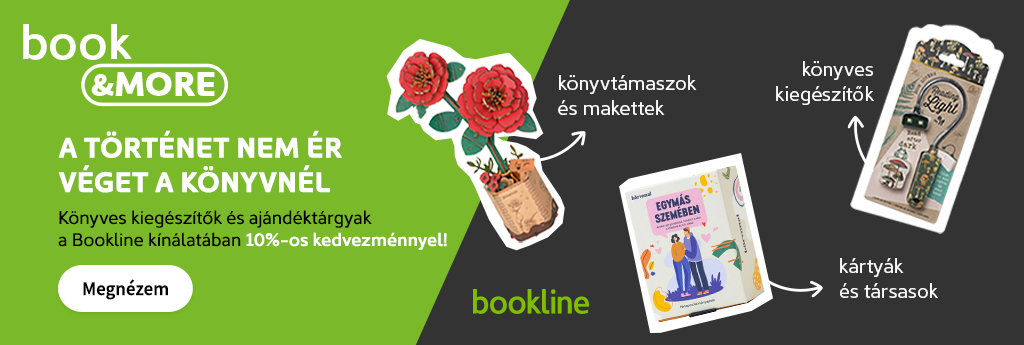 A történet nem ér véget a könyvnél! Könyves kiegészítők és ajándéktárgyak a Bookline kínálatában 10%-os kedvezménnyel!