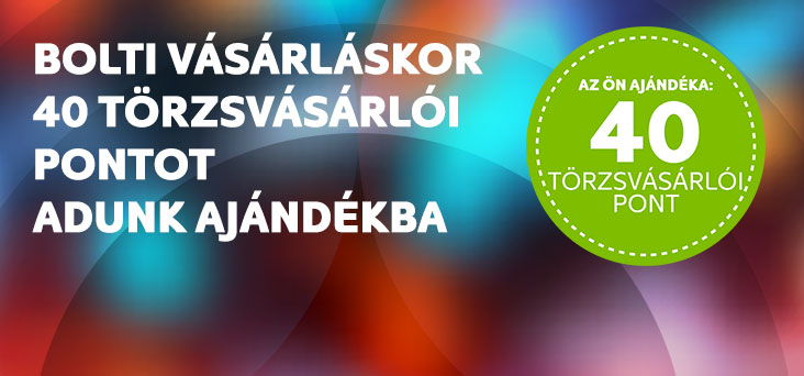 Bolti vásárláskor 40 törzsvásárlói pontot adunk ajándékba