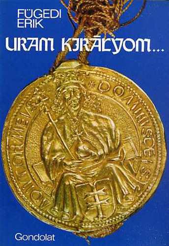 Fügedi Erik: Uram királyom... antikvár