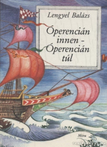 Lengyel Balázs: Óperencián innen - Óperencián túl antikvár