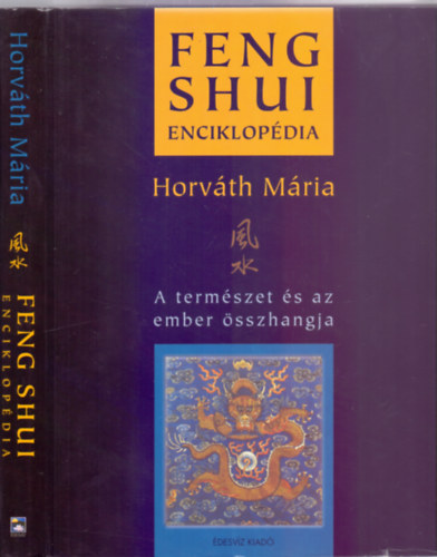 Horváth Mária: Feng shui enciklopédia (A természet és az ember összhangja - A test és a lélek kényeztetése Feng shuival) antikvár