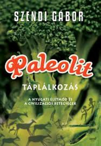 Szendi Gábor: Paleolit táplálkozás (A nyugati életmód és a civilizációs betegségek) Depresszió és nyugati életmód - Homocisztein és depresszió antikvár