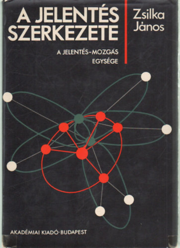 Zsilka János: A jelentés szerkezete - A jelentés-mozgás egysége antikvár