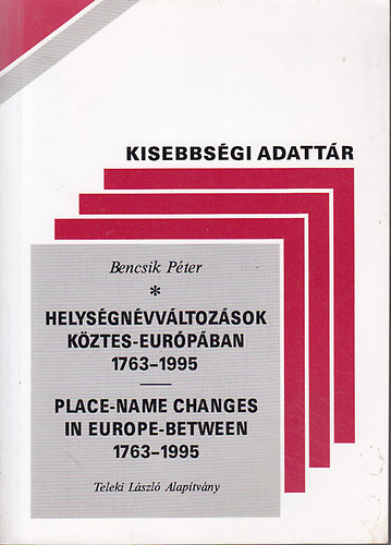 Bencsik Péter: Helységnévváltozások Köztes-Európában 1763-1995. Place-name Changes in Europe-between 1763-1995 antikvár