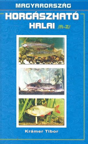 Krámer Tibor: Magyarország horgászható halai /a-z/ könyv
