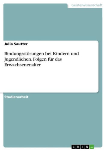 Sautter, Julia: Bindungsstörungen bei Kindern und Jugendlichen. Folgen für das Erwachsenenalter idegen