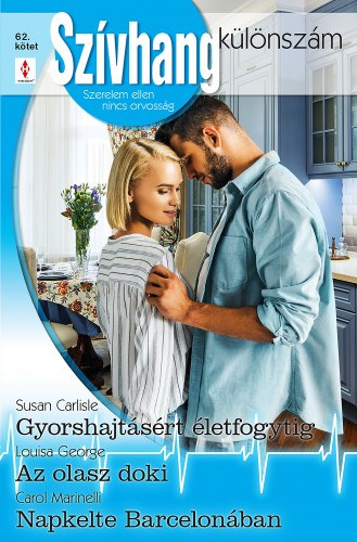 Carol Marinelli - Susan Carlisle - Louisa George: Szívhang különszám 62. - Gyorshajtásért életfogytig; Az olasz doki; Napkelte Barcelonában e-Könyv