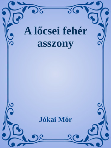 A lőcsei fehér asszony – Jókai Mór
