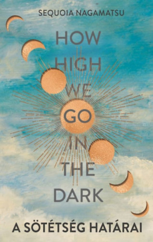 Sequoia Nagamatsu: How high we go in the dark - A sötétség határai e-Könyv
