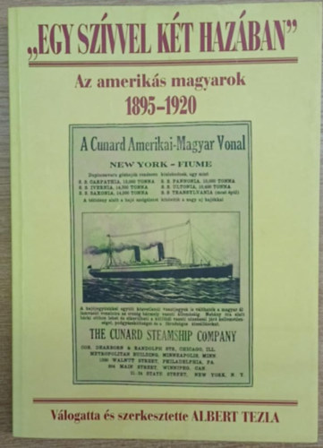 Albert Tezia: "Egy szívvel két hazában" Az amerikás magyarok 1895-1920 antikvár