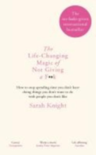 Knight, Sarah: The Life-Changing Magic of Not Giving a F**k idegen