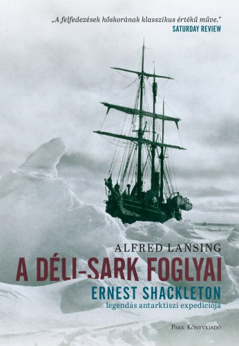 Alfred Lansing: A Déli-sark foglyai - Ernst Shakleton legendás antarktiszi expedíciója e-Könyv