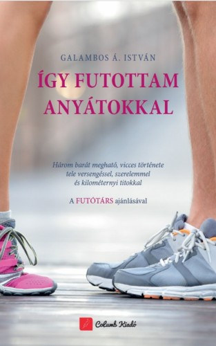 Galambos Á. István: Így futottam anyátokkal e-Könyv