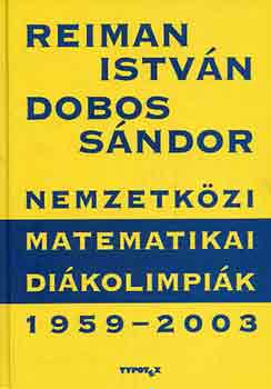 Reiman István; Dobos Sándor: Nemzetközi Matematikai Diákolimpiák 1959-2003 könyv