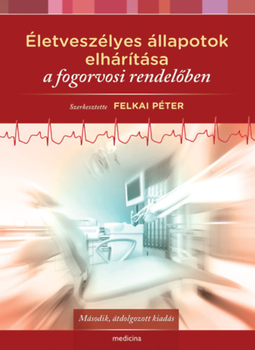 Felkai Péter (szerkesztő): Életveszélyes állapotok elhárítása a fogorvosi rendelőben antikvár