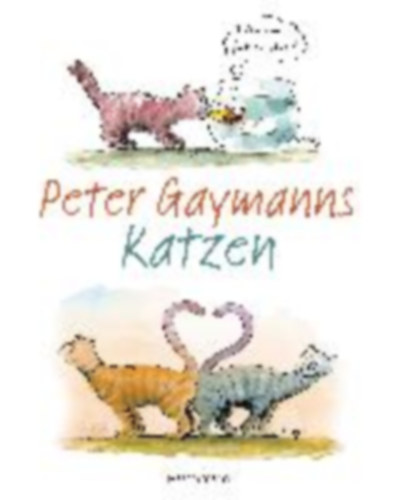 Gaymann, Peter: Peter Gaymanns Katzen idegen