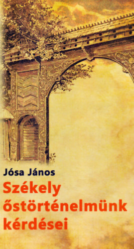 Jósa János: Székely őstörténelmünk kérdései és a "nemes székely nemzet képe" könyv