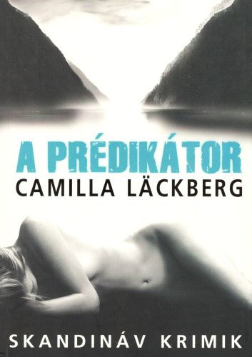 Camilla Läckberg: A prédikátor (Skandináv krimik) antikvár
