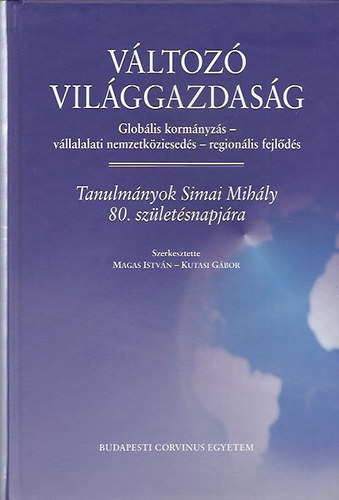 Magas István - Kutasi Gábor szerkesztette: Változó világgazdaság (Globális kormányzás - vállalati nemzetköziesedés - regionális fejlődés) antikvár