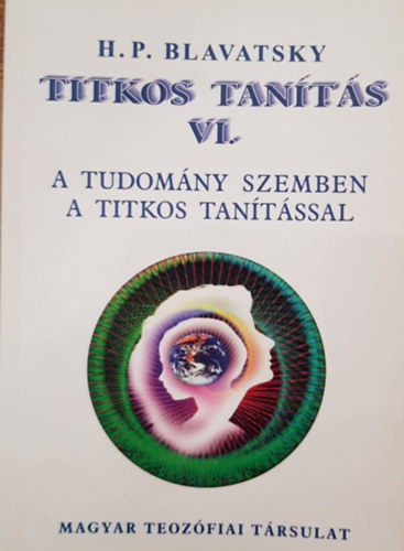 H.P. Blavatsky: Titkos Tanítás VI. - A tudomány szemben a titkos tanítással antikvár