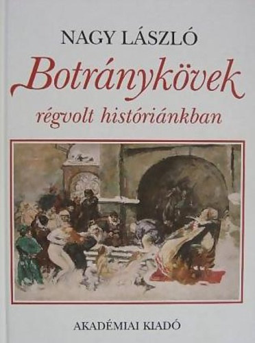 Nagy László: Botránykövek régvolt históriánkban antikvár
