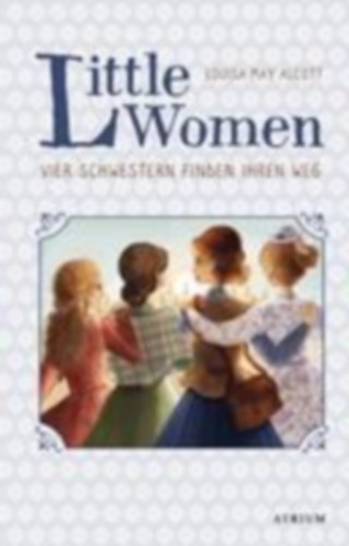 Alcott, Louisa May: Little Women. Vier Schwestern finden ihren Weg (Bd. 2) idegen