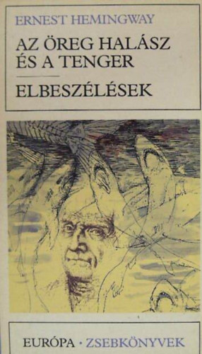 Ernest Hemingway: Az öreg halász és a tenger / Indián tábor / Bérgyilkosok / Ötven rongy / Wyomingi bor / Francis Macomber rövid boldogsága / A Kilimandzsáró hava / Aki nem adja meg magát (Európa Zsebkönyvek 282) antikvár