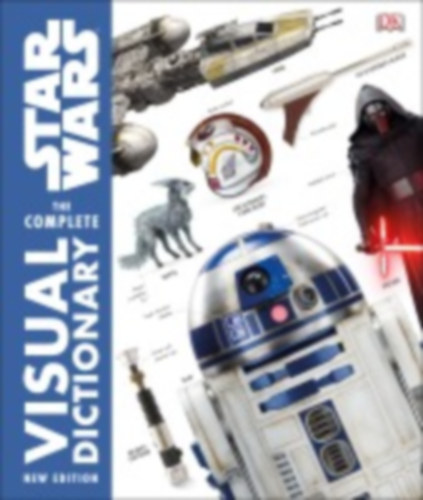 Hidalgo, Pablo - Reynolds, David - Luceno, James - Windham, Ryder - Fry, Jason: Hidalgo, P: Star Wars Complete Visual Dictionary idegen
