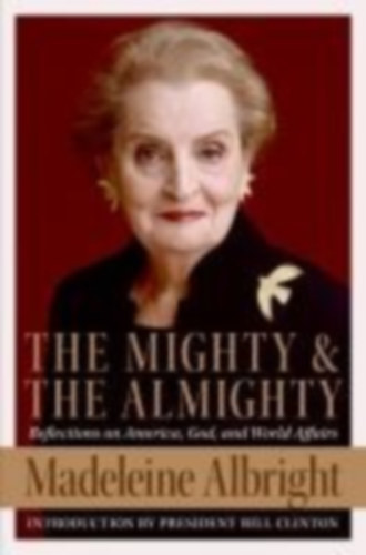 Albright, Madeleine: The Mighty and the Almighty idegen