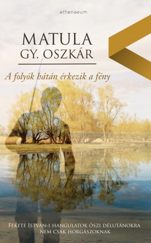 Matula Gy. Oszkár: A folyók hátán érkezik a fény e-Könyv
