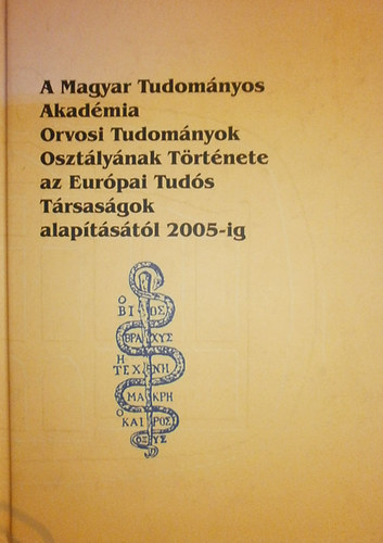 Karasszon Dénes - Kónya Sándor (szerk.): A Magyar Tudományos Akadémia Orvosi Tudományok Osztályának Története (az Európai Tudós Társaságok alapításától 2005-ig) antikvár