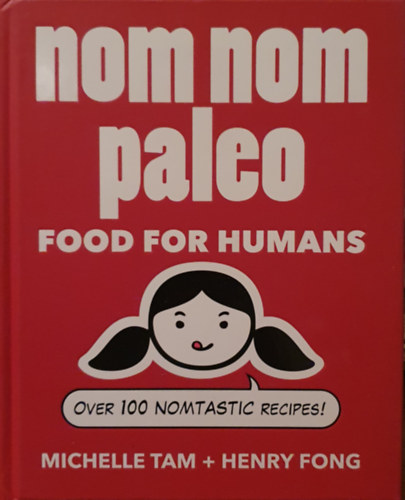 Michelle Tam, Henry Fong: Nom Nom Paleo - Food for humans antikvár
