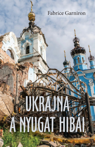 Fabrice Garniron: Ukrajna - A Nyugat hibái könyv
