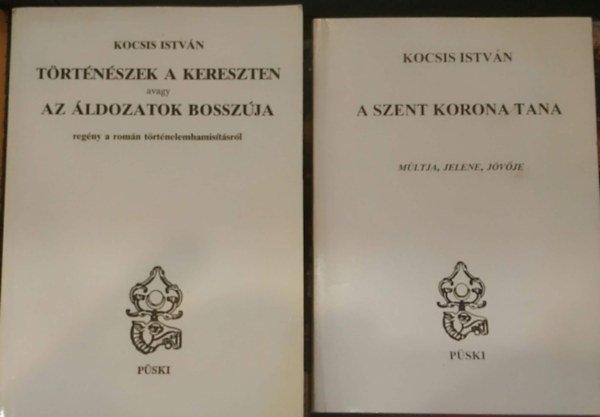 Kocsis István: 2 db Kocsis István: Történészek a kereszten avagy az áldozatok bosszúja + A Szent Koronba tana (múltja, jelene, jövője) - Dedikált antikvár