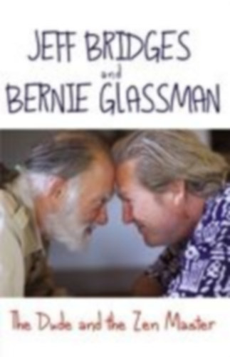 Glassman, Bernie - Bridges, Jeff: The Dude and the Zen Master idegen