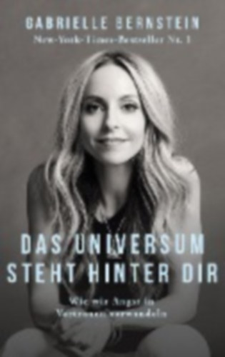 Bernstein, Gabrielle: Das Universum steht hinter dir idegen