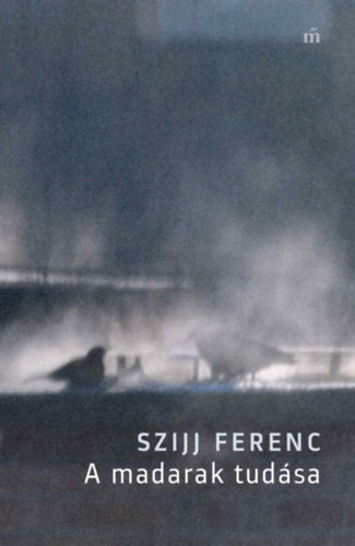 Szijj Ferenc: A madarak tudása könyv