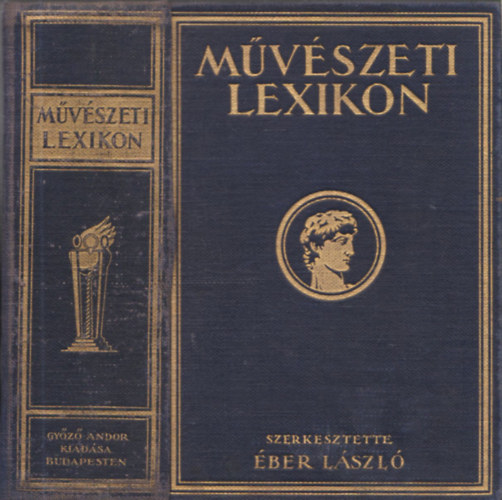 Éber László (Szerk.): Művészeti lexikon I. - Építészet, szobrászat, festészet, iparművészet antikvár