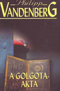 Philipp Vandenberg: A Golgota-akta antikvár