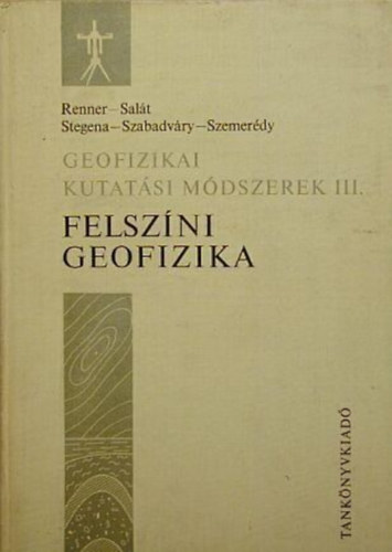 Renner-Salát-Stegena-Szabadváry-Szemerédy: Felszíni geofikia-Geofizikai kutatási módszerek III. antikvár