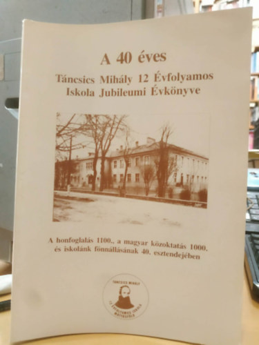 Dr. Garamvölgyi Árpádné: A 40 éves Táncsics Mihály 12 Évfolyamos Iskola Jubileumi Évkönyve - A honfoglalás 1100., a magyar közoktatás 1000. és iskolánk fönnállásának 40. esztendejében antikvár