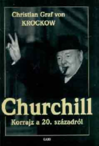 Szerző Christian Graf von Krockow Szerkesztő Rózsa Judit Fordító Zalai Edvin Róla szól Winston Churchill Grafikus Köböl Vera: Churchill. Korrajz a 20. századról antikvár