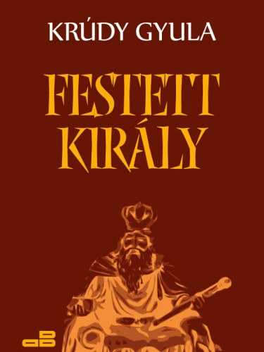Krúdy Gyula: Festett király e-Könyv