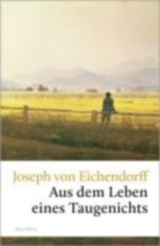 Eichendorff, Joseph von: Aus dem Leben eines Taugenichts idegen