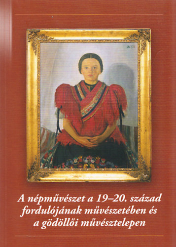 A népművészet a 19-20. század fordulójának művészetében és a gödöllői művésztelepen (Gödöllői Múzeumi Füzetek 8.) antikvár
