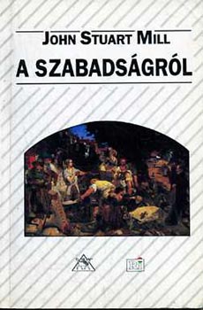 John Stuart Mill: A szabadságról antikvár