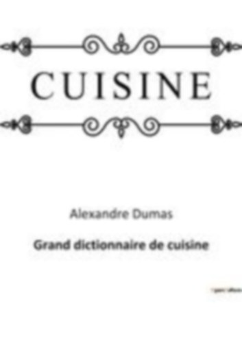 Dumas, Alexandre: Grand dictionnaire de cuisine idegen