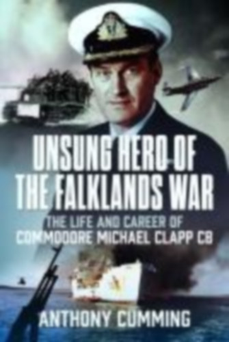 Cumming, Anthony: Unsung Hero of the Falklands War idegen