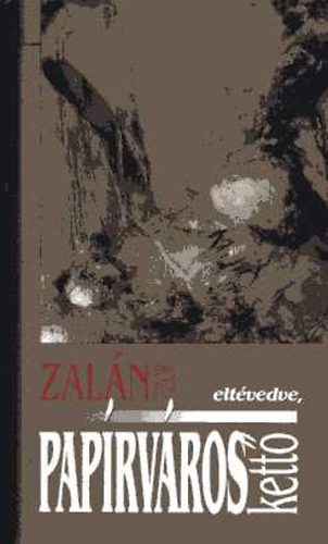 Zalán Tibor: Papírváros: Egy lassúdad regény, kettő-eltévedve könyv