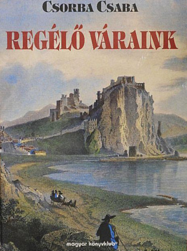 Csorba Csaba: Regélő váraink antikvár